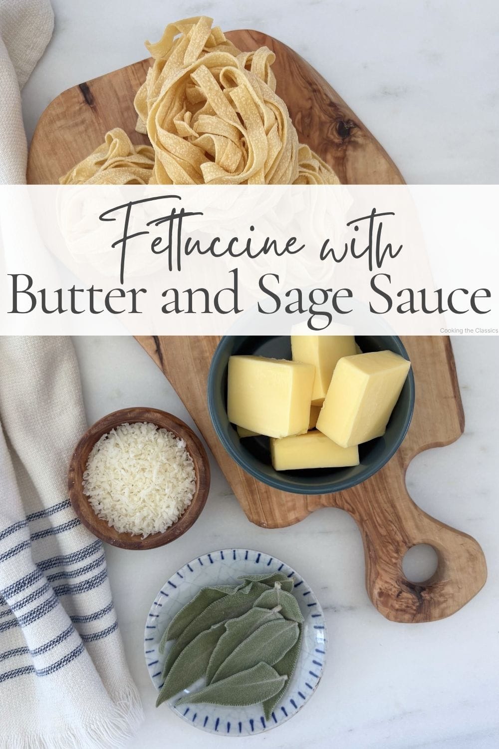 Flatlay of fresh fettuccine, butter, Parmigiano-Reggiano, and fresh sage arranged on olive wood boards for Marcella Hazan's fettuccine with butter and sage sauce.